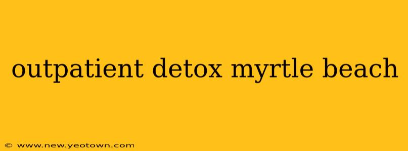 outpatient detox myrtle beach