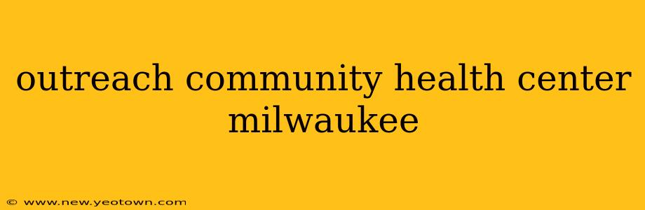 outreach community health center milwaukee