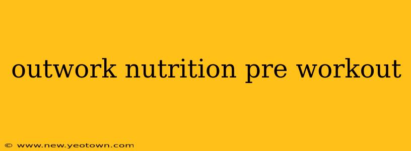 outwork nutrition pre workout