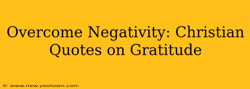 Overcome Negativity: Christian Quotes on Gratitude