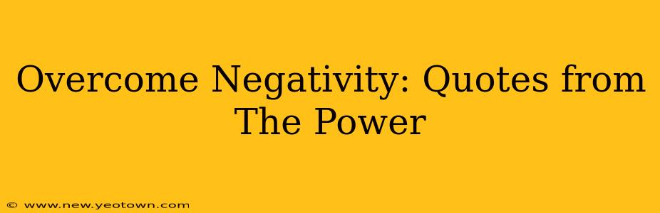 Overcome Negativity: Quotes from The Power