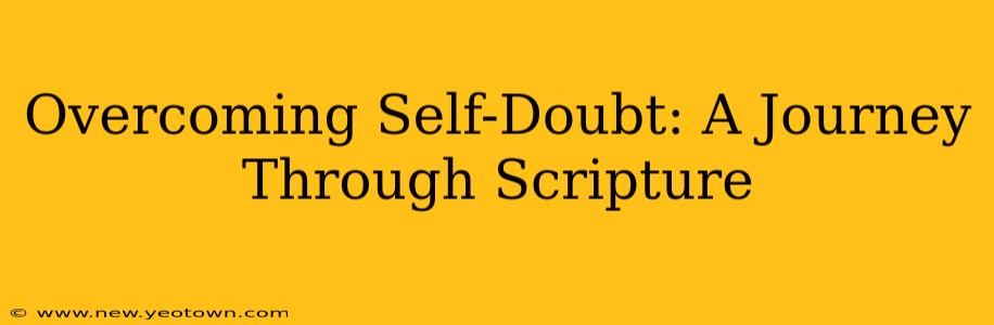 Overcoming Self-Doubt: A Journey Through Scripture