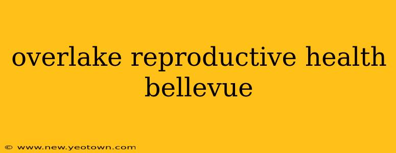 overlake reproductive health bellevue