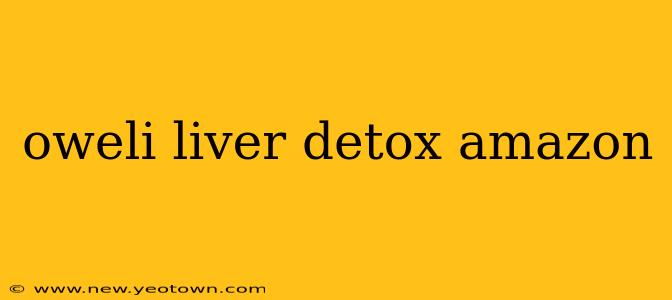 oweli liver detox amazon
