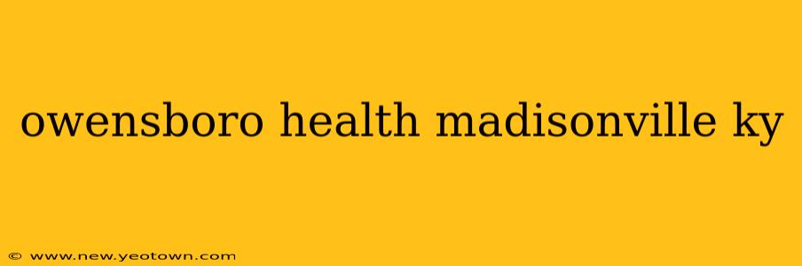 owensboro health madisonville ky