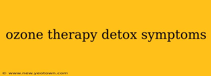 ozone therapy detox symptoms
