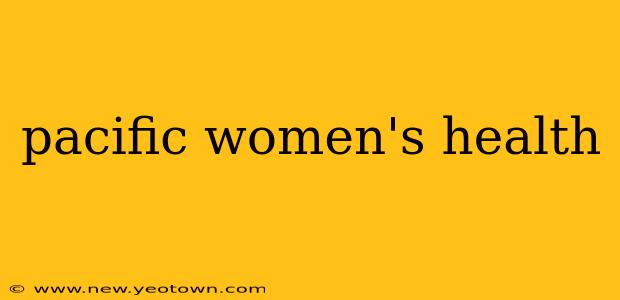 pacific women's health