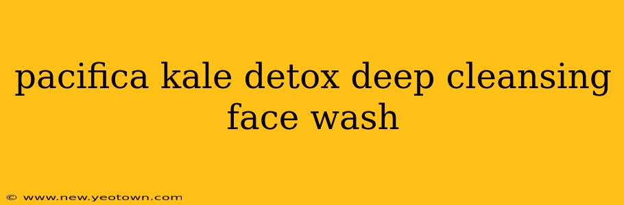 pacifica kale detox deep cleansing face wash