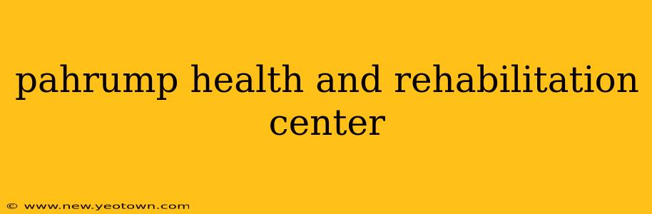 pahrump health and rehabilitation center