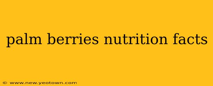 palm berries nutrition facts