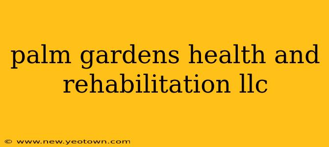 palm gardens health and rehabilitation llc
