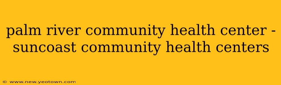 palm river community health center - suncoast community health centers