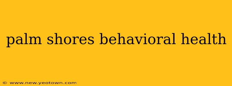 palm shores behavioral health