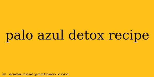 palo azul detox recipe
