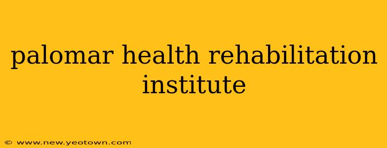 palomar health rehabilitation institute