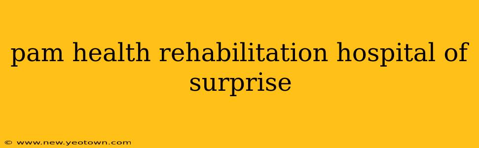 pam health rehabilitation hospital of surprise