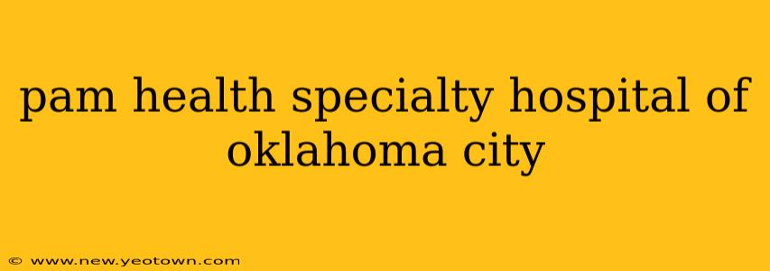 pam health specialty hospital of oklahoma city