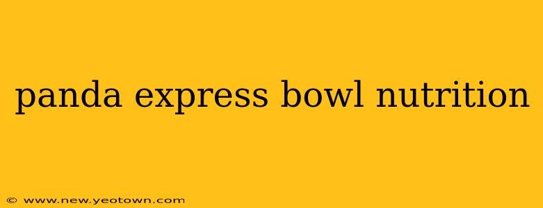 panda express bowl nutrition