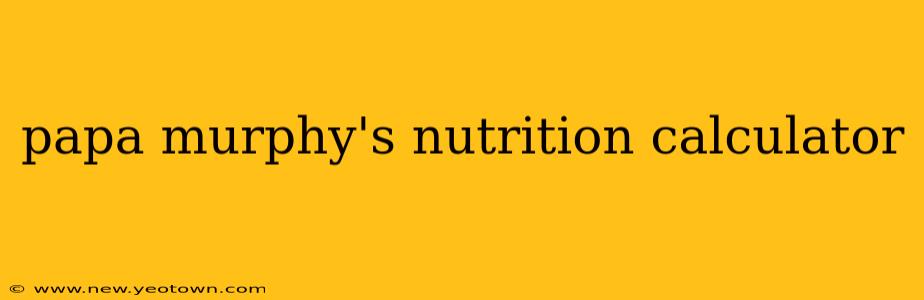papa murphy's nutrition calculator