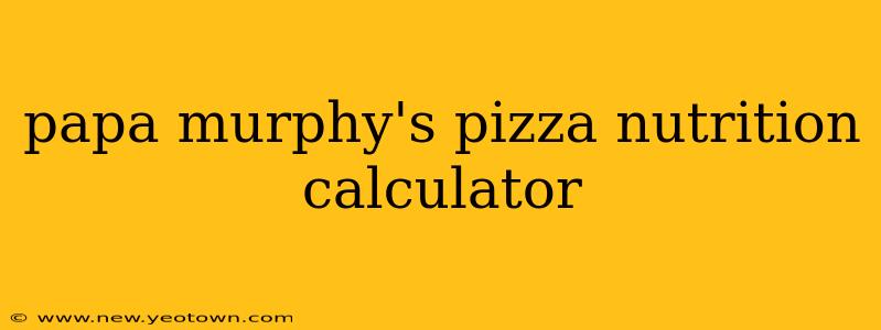 papa murphy's pizza nutrition calculator