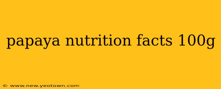 papaya nutrition facts 100g
