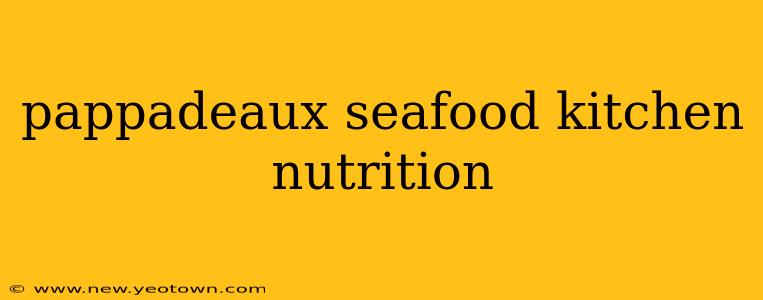 pappadeaux seafood kitchen nutrition