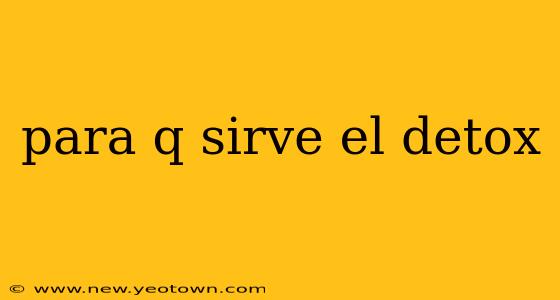 para q sirve el detox