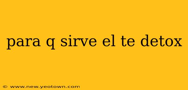 para q sirve el te detox