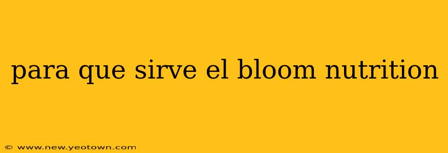 para que sirve el bloom nutrition