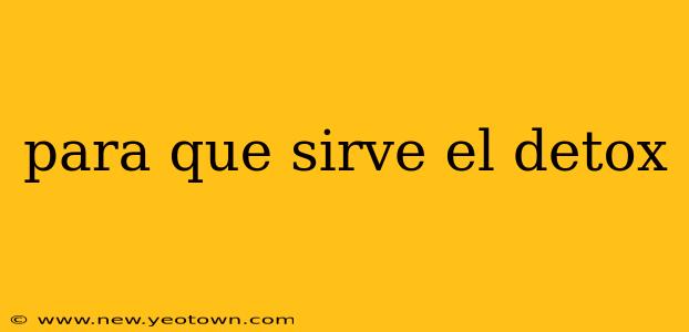 para que sirve el detox