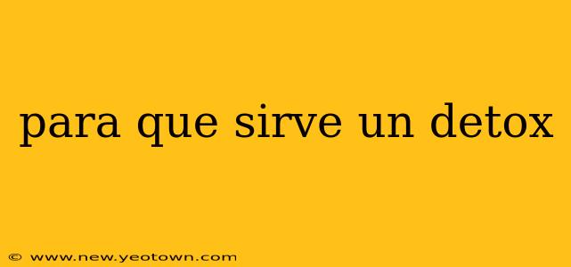 para que sirve un detox