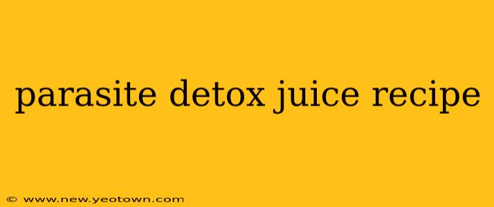 parasite detox juice recipe
