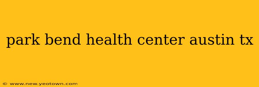 park bend health center austin tx