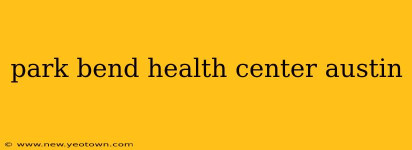park bend health center austin