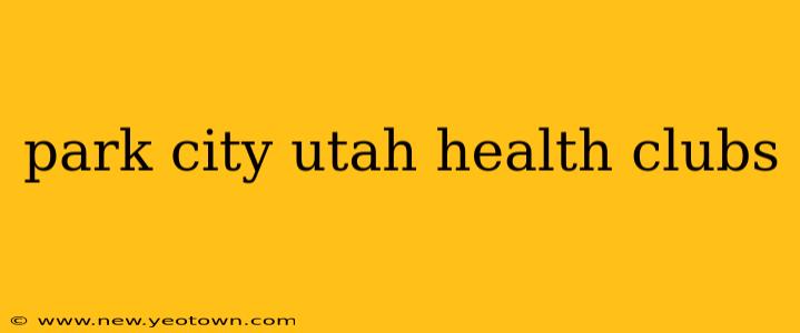 park city utah health clubs