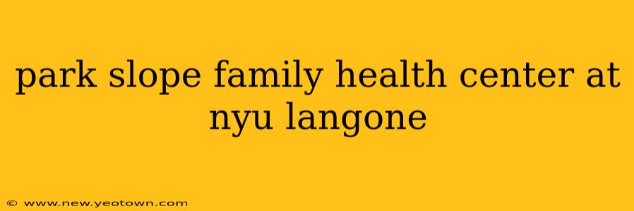 park slope family health center at nyu langone