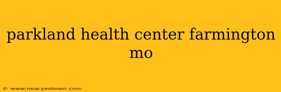 parkland health center farmington mo