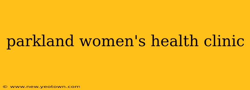parkland women's health clinic