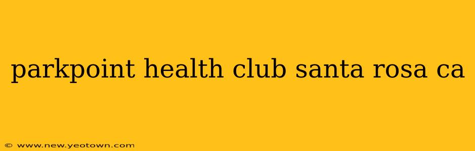 parkpoint health club santa rosa ca