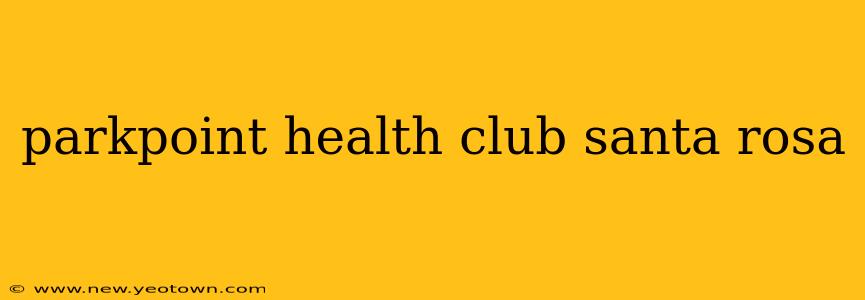 parkpoint health club santa rosa