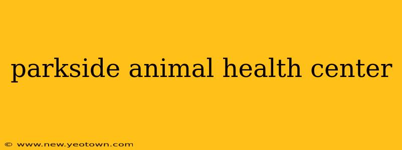 parkside animal health center
