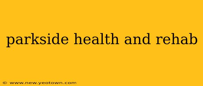 parkside health and rehab