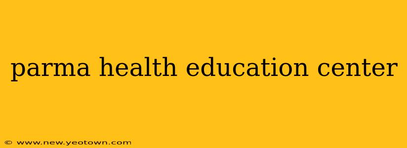 parma health education center