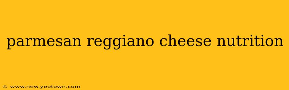 parmesan reggiano cheese nutrition