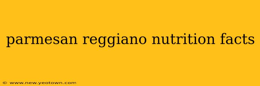 parmesan reggiano nutrition facts