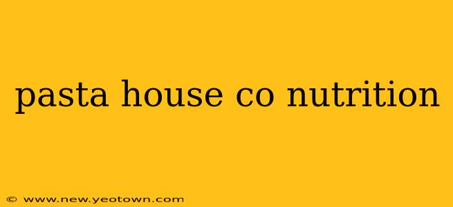 pasta house co nutrition