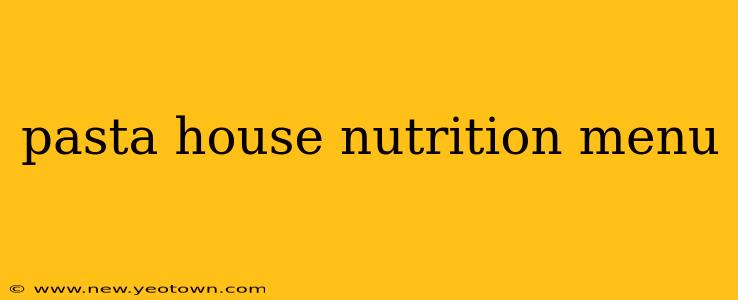 pasta house nutrition menu