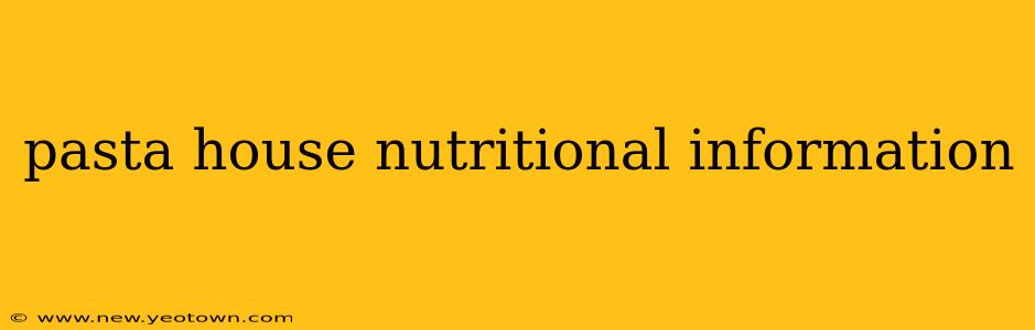 pasta house nutritional information