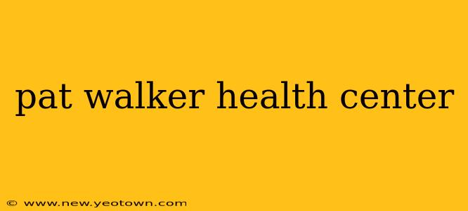 pat walker health center