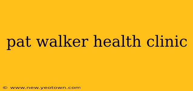 pat walker health clinic